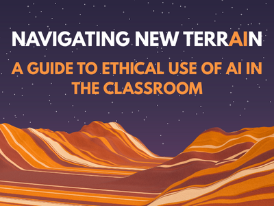 navigating-new-terrain-image Navigating New Terrain – A Guide to Ethical Use of AI in the Classroom