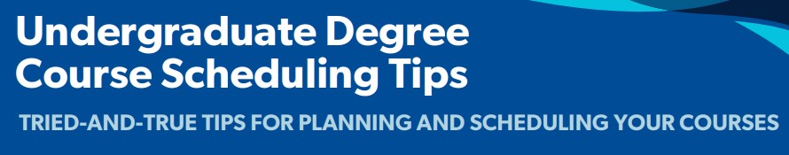 Undergraduate degree course scheduling tips: tried-and-true tips for planning and scheduling your courses